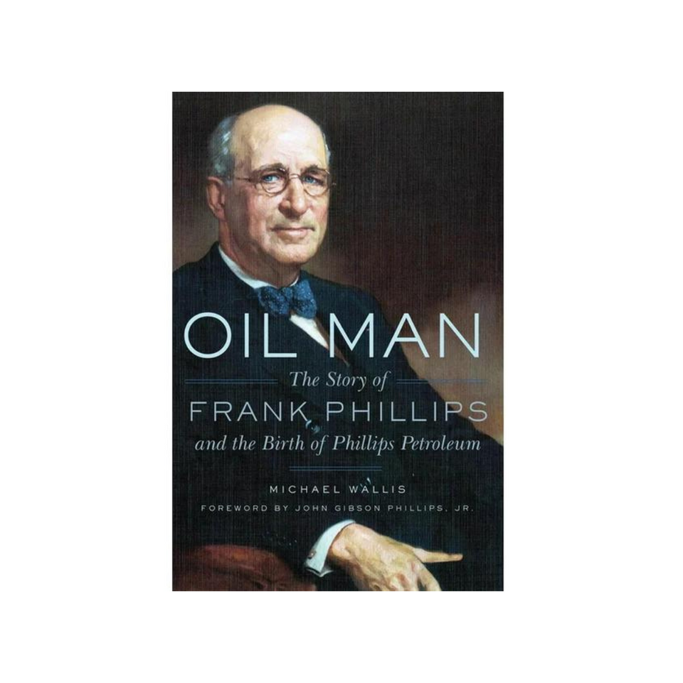 Oil Man The Story of Frank Phillips and the Birth of Phillips Petroleum Paperback Book